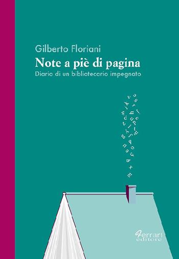 Note a piè di pagina. Diario di un bibliotecario impegnato - Gilberto Floriani - Libro Ferrari Editore 2020, Cultura e territorio | Libraccio.it