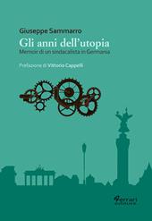 Gli anni dell'utopia. Memoir di un sindacalista in Germania