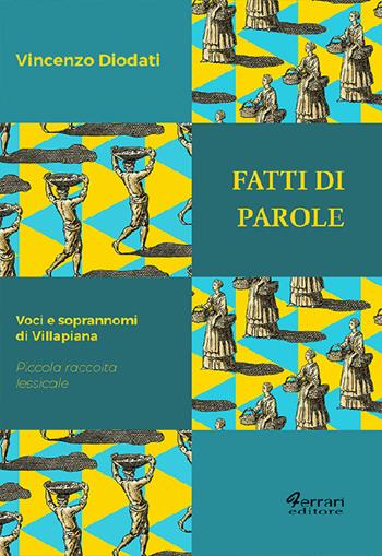 Fatti di parole. Voci e soprannomi di Villapiana. Piccola raccolta lessicale - Vincenzo Diodati - Libro Ferrari Editore 2021, Sguardi locali | Libraccio.it