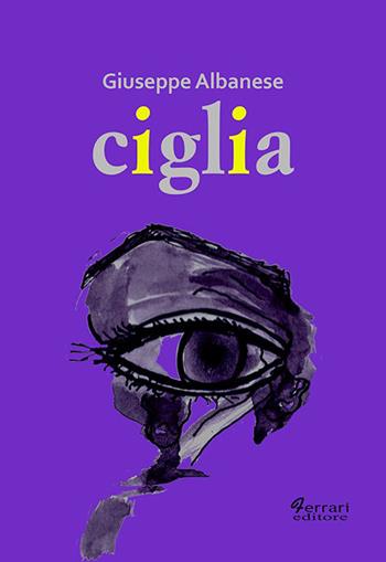 Ciglia - Giuseppe Albanese - Libro Ferrari Editore 2021, La camera bianca | Libraccio.it