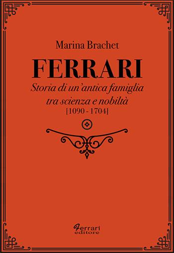 Ferrari. Storia di un'antica famiglia tra scienza e nobiltà. Vol. 1 - Marina Brachet - Libro Ferrari Editore 2023, Storia e società | Libraccio.it