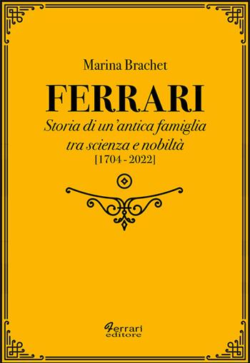 Ferrari. Storia di un'antica famiglia tra scienza e nobiltà. Vol. 2 - Marina Brachet - Libro Ferrari Editore 2023, Storia e società | Libraccio.it
