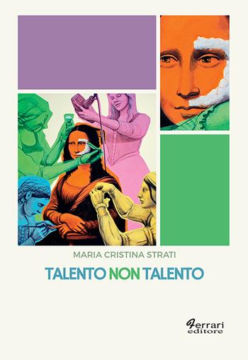 Talento non talento - Maria Cristina Strati - Libro Ferrari Editore 2022, Cultura e territorio | Libraccio.it