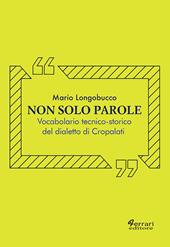 Non solo parole. Vocabolario tecnico-storico del dialetto di Cropalati