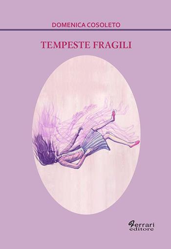 Tempeste fragili - Domenica Cosoleto - Libro Ferrari Editore 2023, La camera cremisi | Libraccio.it