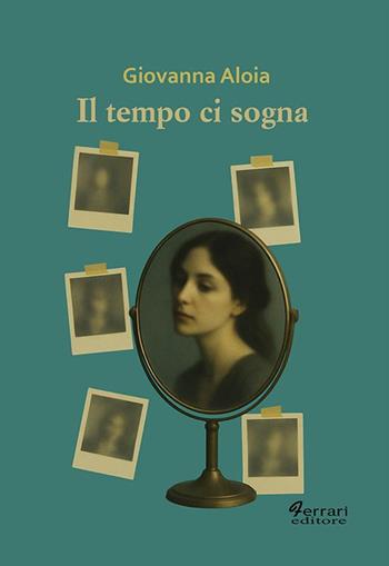 Il tempo ci sogna - Giovanna Aloia - Libro Ferrari Editore 2026, La camera cerulea | Libraccio.it