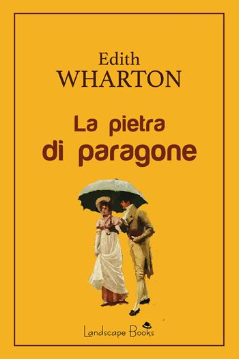 La pietra di paragone - Edith Wharton - Libro Landscape Books 2020, Aurora | Libraccio.it