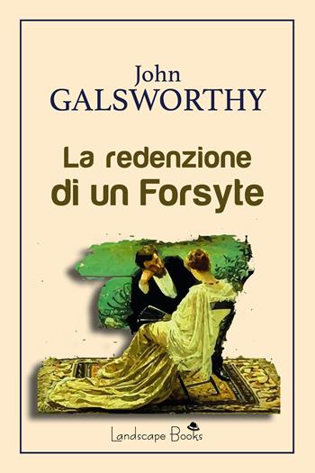 La redenzione di un Forsyte - John Galsworthy - Libro Landscape Books 2020, Aurora | Libraccio.it