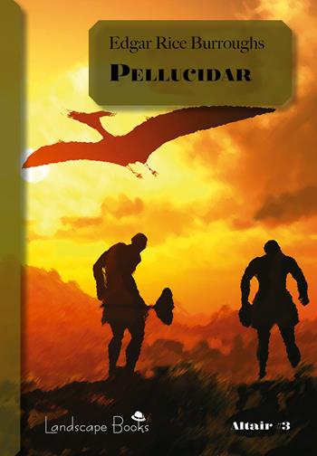 Pellucidar. Ciclo di Pellucidar. Vol. 2 - Edgar Rice Burroughs - Libro Landscape Books 2021, Altair | Libraccio.it