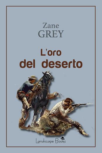 L'oro del deserto - Zane Grey - Libro Landscape Books 2021, Aurora | Libraccio.it