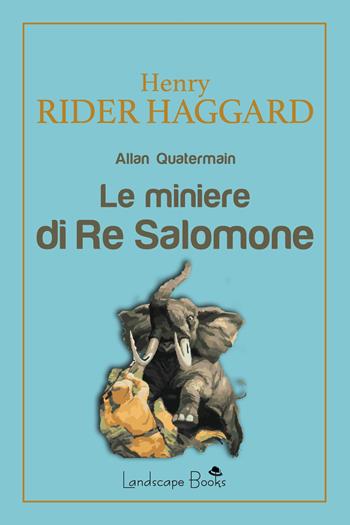 Le miniere di Re Salomone - Henry Rider Haggard - Libro Landscape Books 2021, Aurora | Libraccio.it