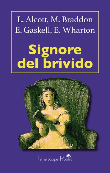 Signore del brivido - Louisa May Alcott, Mary Elizabeth Braddon, Elizabeth Gaskell - Libro Landscape Books 2021 | Libraccio.it