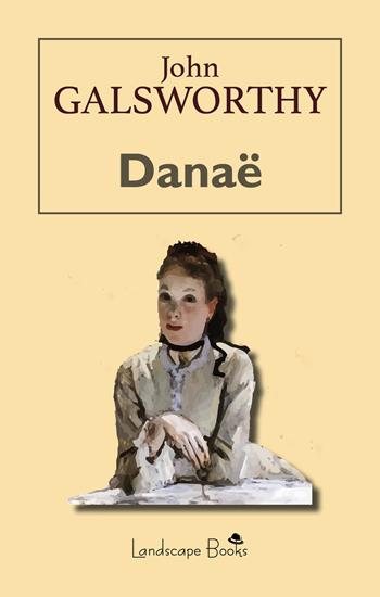 Danaë - John Galsworthy - Libro Landscape Books 2021 | Libraccio.it