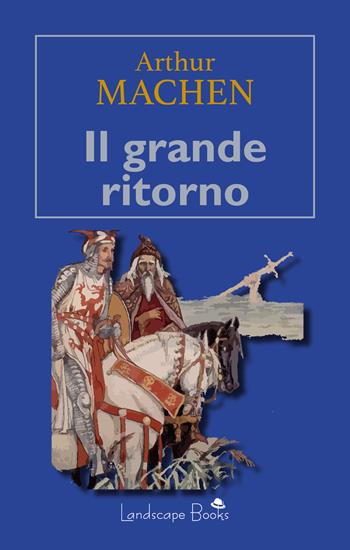 Il grande ritorno - Arthur Machen - Libro Landscape Books 2022 | Libraccio.it