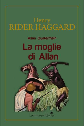La moglie di Allan. Allan Quatermain - Henry Rider Haggard - Libro Landscape Books 2022, Aurora | Libraccio.it