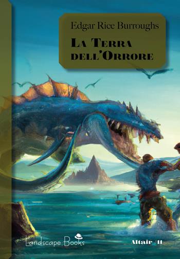 La terra dell'orrore. Ciclo di Pellucidar. Vol. 6 - Edgar Rice Burroughs - Libro Landscape Books 2023 | Libraccio.it