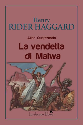 La vendetta di Maiwa - Henry Rider Haggard - Libro Landscape Books 2023, Aurora | Libraccio.it