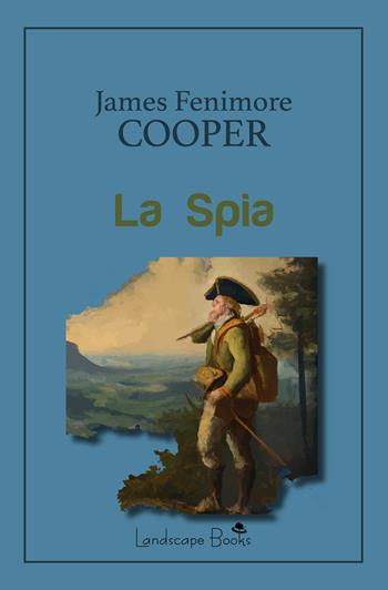 La spia - James Fenimore Cooper - Libro Landscape Books 2023, Aurora | Libraccio.it