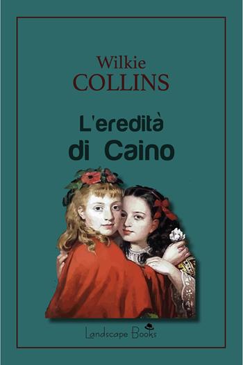 L'eredità di Caino - Wilkie Collins - Libro Landscape Books 2024, Aurora | Libraccio.it