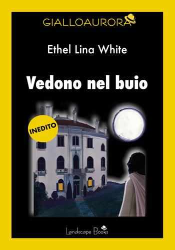 Vedono nel buio - Ethel Lina White - Libro Landscape Books 2024, GialloAurora | Libraccio.it