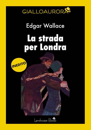 La strada per Londra - Edgar Wallace - Libro Landscape Books 2024 | Libraccio.it