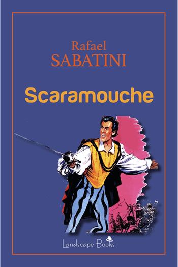 Scaramouche - Rafael Sabatini - Libro Landscape Books 2024 | Libraccio.it