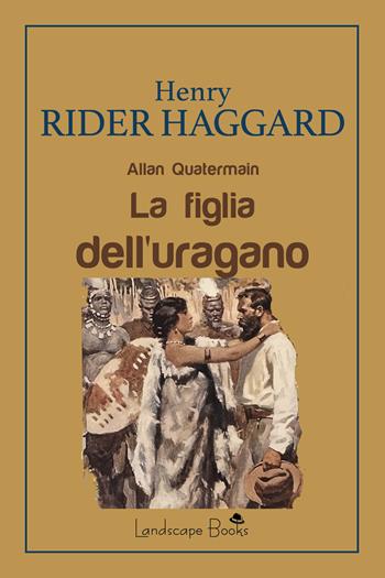 La figlia dell'uragano. Allan Quatermain - Henry Rider Haggard - Libro Landscape Books 2025, Aurora | Libraccio.it