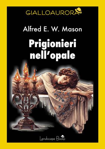 Prigionieri nell'opale - Alfred E. Mason - Libro Landscape Books 2023, GialloAurora | Libraccio.it