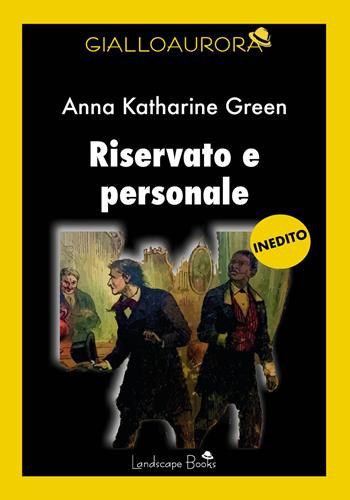 Riservato e personale - Anna Katharine Green - Libro Landscape Books 2025 | Libraccio.it