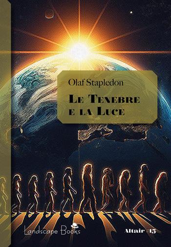 Le tenebre e la luce - Olaf Stapledon - Libro Landscape Books 2024 | Libraccio.it