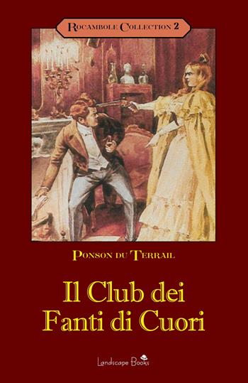 Il club dei fanti di cuori. Rocambole. Vol. 2 - Pierre Alexis Ponson du Terrail - Libro Landscape Books 2021 | Libraccio.it