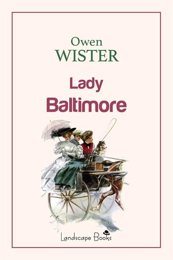 Lady Baltimore - Owen Wister - Libro Landscape Books 2025 | Libraccio.it