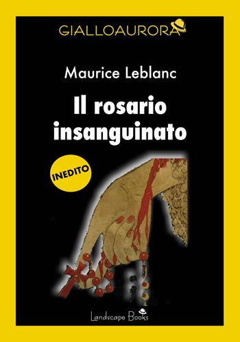 Il rosario insanguinato - Maurice Leblanc - Libro Landscape Books 2025 | Libraccio.it