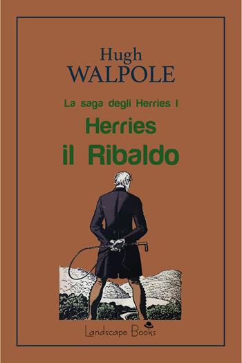Herries il Ribaldo. La saga degli Herries. Vol. 1 - Hugh Walpole - Libro Landscape Books 2025 | Libraccio.it