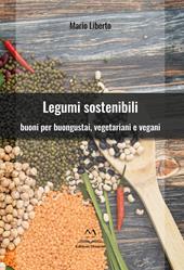 Legumi sostenibili. Buoni per buongustai, vegetariani e vegani