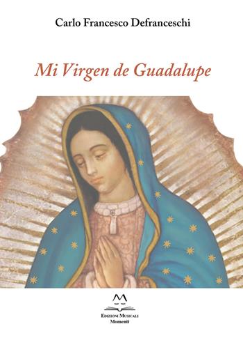 Mi Virgen de Guadalupe. Per voce e due chitarre - Defranceschi Carlo Francesco - Libro Edizioni Momenti-Ribera 2021 | Libraccio.it