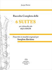 Raccolta completa delle 6 suites per violoncello solo di J.S. Bach. Trascritte in tonalità originale per saxofono baritono