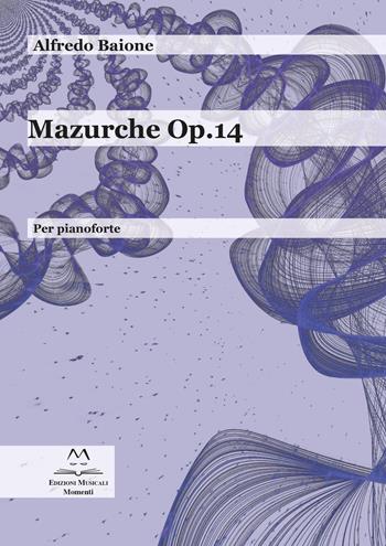 Mazurche op.14. Per pianoforte - Alfredo Baione - Libro Edizioni Momenti-Ribera 2021 | Libraccio.it