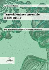 Trascrizioni per ensemble di fiati op. 11. Dall'album per la gioventù op. 68 di R. Schumann. Partitura