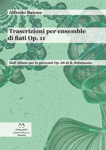 Trascrizioni per ensemble di fiati op. 11. Dall'album per la gioventù op. 68 di R. Schumann. Partitura - Alfredo Baione - Libro Edizioni Momenti-Ribera 2021 | Libraccio.it