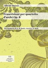 Trascrizioni per quartetto d'archi op. 8. Dal quaderno di A. M. Bach, 1725 di J. S. Bach. Per archi. Partitura