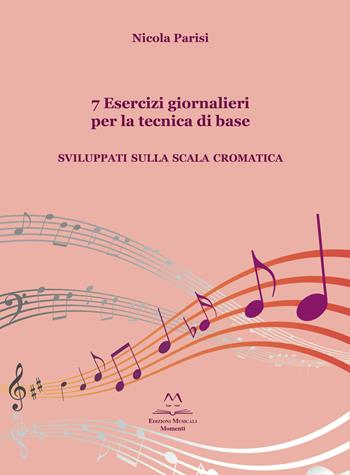 7 esercizi giornalieri per la tecnica di base. Sviluppati sulla scala cromatica - Nicola Parisi - Libro Edizioni Momenti-Ribera 2022 | Libraccio.it