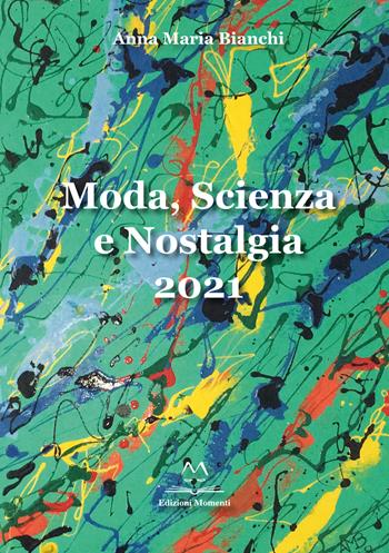 Moda, scienza e nostalgia - Anna Maria Bianchi - Libro Edizioni Momenti-Ribera 2022 | Libraccio.it