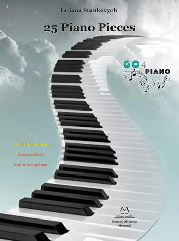 25 piano pieces. Early intermediate, intermediate, late intermediate. Partitura - Tatiana Stankovych - Libro Edizioni Momenti-Ribera 2022 | Libraccio.it