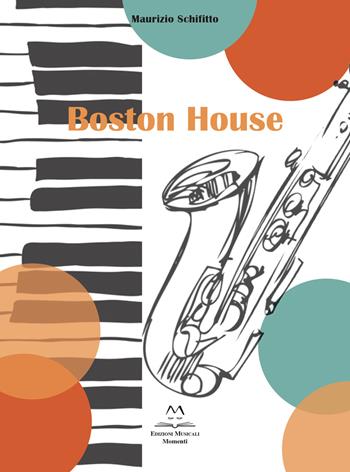 Boston House. Per Sax alto e pianoforte - Maurizio Schifitto - Libro Edizioni Momenti-Ribera 2022 | Libraccio.it