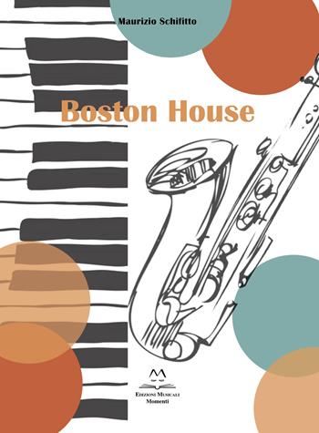 Boston House. Per Sax alto e pianoforte - Maurizio Schifitto - Libro Edizioni Momenti-Ribera 2022 | Libraccio.it