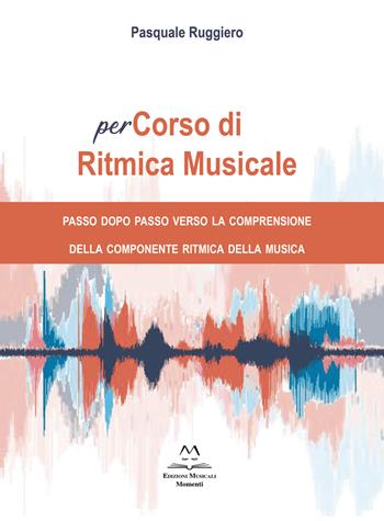 PerCorso di ritmica musicale. Passo dopo passo verso la comprensione della componente ritmica della musica. Metodo - Pasquale Ruggiero - Libro Edizioni Momenti-Ribera 2022 | Libraccio.it