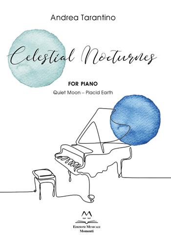Celestial Nocturnes. For piano. Quiet moon. Placid earth. Partitura - Andrea Tarantino - Libro Edizioni Momenti-Ribera 2022 | Libraccio.it