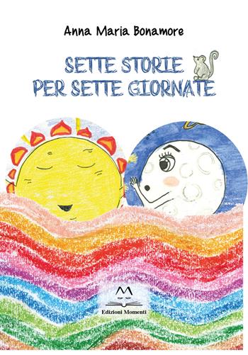 Sette storie per sette giornate - Anna Maria Bonamore - Libro Edizioni Momenti-Ribera 2022 | Libraccio.it