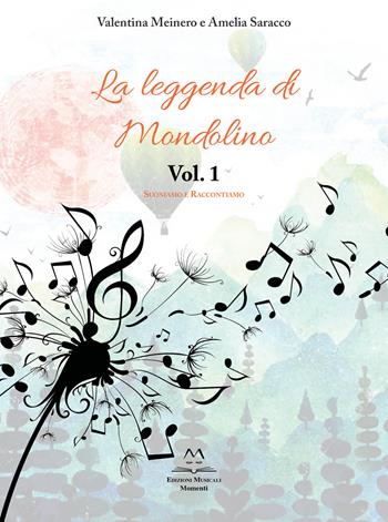 La leggenda di Mondolino. Vol. 1: Suoniamo e raccontiamo. - Valentina Meinero, Amelia Saracco - Libro Edizioni Momenti-Ribera 2022 | Libraccio.it